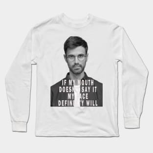 If my mouth doesn't say it my face definetly will Long Sleeve T-Shirt